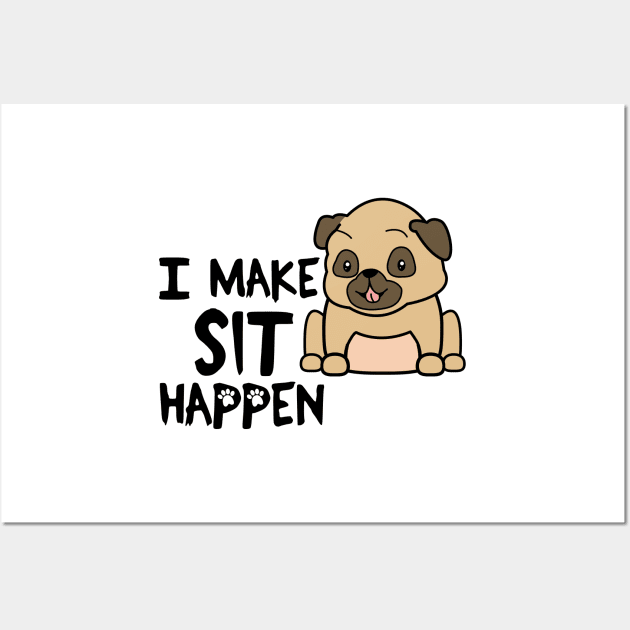 I Make Sit Happen Pug Life - Dog Love Wall Art by 4U2NV-LDN